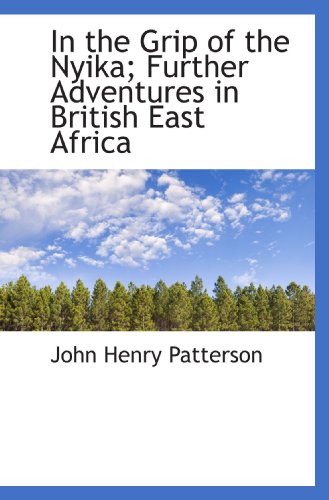 In the Grip of the Nyika; Further Adventures in British East Africa von BiblioBazaar