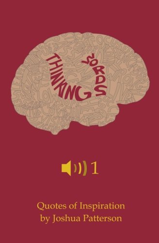 Thinking Words, Volume One: Quotes of Inspiration by Joshua Patterson von CreateSpace Independent Publishing Platform