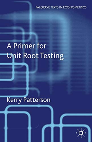 A Primer for Unit Root Testing (Palgrave Texts in Econometrics)