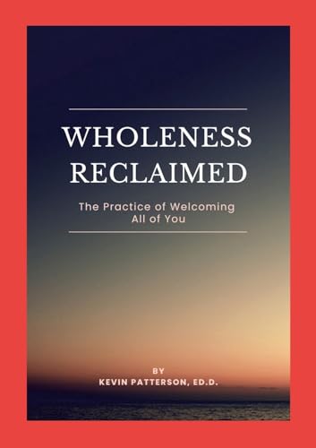 Wholeness Reclaimed: The Practice of Welcoming All of You von Lulu.com