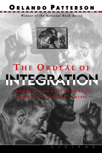 The Ordeal Of Integration: Progress And Resentment In America's "Racial" Crisis The Ordeal Of Integration: Progress And Resentment In America's "Racial" Crisis