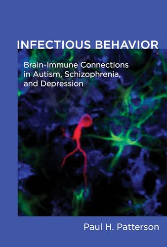 Infectious Behavior: Brain-Immune Connections in Autism, Schizophrenia, and Depression (The MIT Press)