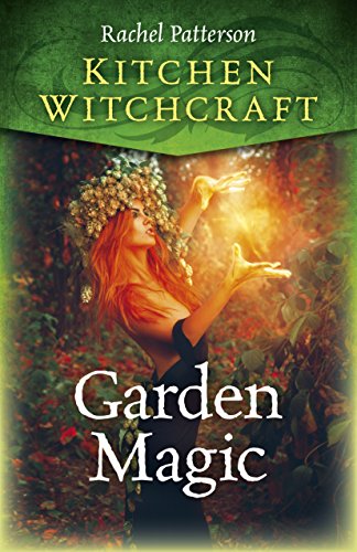 Kitchen Witchcraft: Garden Magic von Moon Books