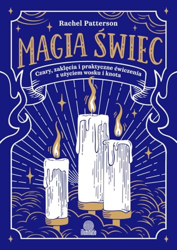 Magia świec: Czary, zaklęcia i praktyczne ćwiczenia z użyciem wosku i knota von Wydawnictwo Kobiece