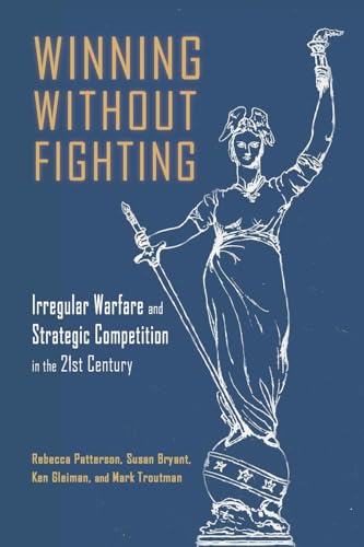 Winning Without Fighting: Irregular Warfare and Strategic Competition in the 21st Century (Rapid Communications in Conflict & Security Series) von Cambria Press