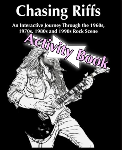 Chasing Riffs: An Interactive Journey Through the 1960s, 1970s, 1980s, and 1990s Rock Scene von Scott Patterson