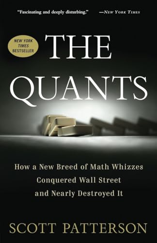 The Quants: How a New Breed of Math Whizzes Conquered Wall Street and Nearly Destroyed It The Quants: How a New Breed of Math Whizzes Conquered Wall Street and Nearly Destroyed It