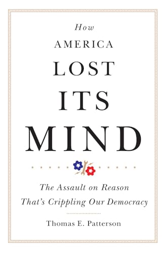 How America Lost Its Mind: The Assault on Reason That's Crippling Our Democracy (Julian J. Rothbaum Distinguished Lecture) von University of Oklahoma Press