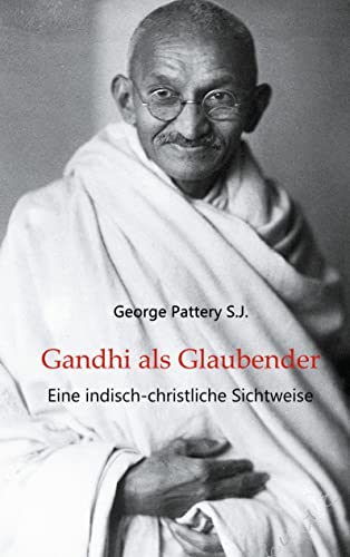 Gandhi als Glaubender: Eine indisch-christliche Sichtweise (Sonderausgabe edition pace)