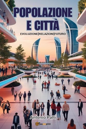 Popolazione e città: evoluzione, relazioni, futuro von Youcanprint