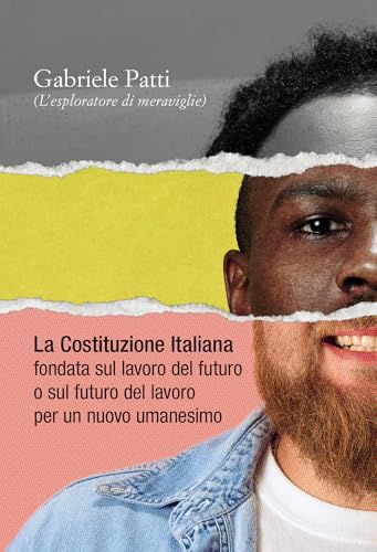 La costituzione italiana fondata sul lavoro del futuro o sul futuro del lavoro per un nuovo umanesimo La costituzione italiana fondata sul lavoro del futuro o sul futuro del lavoro per un nuovo umanesimo von Passione Scrittore selfpublishing