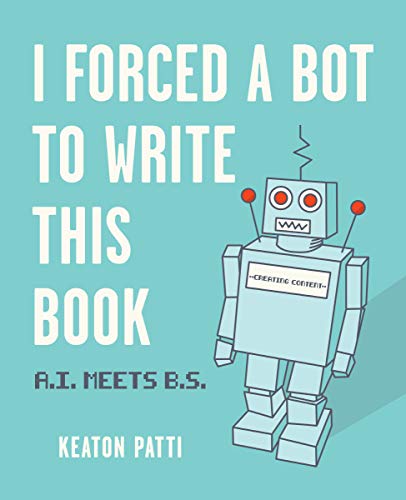 I Forced a Bot to Write This Book: A.I. Meets B.S. von Andrews McMeel Publishing