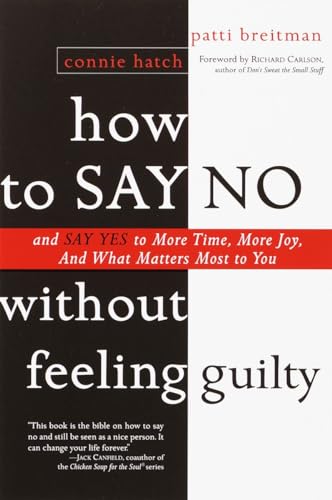 How to Say No Without Feeling Guilty: And Say Yes to More Time, and What Matters Most to You von Harmony