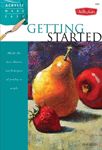 Getting Started: Master the basic theories and techniques of painting in acrylic (Acrylic Made Easy) von Walter Foster Publishing