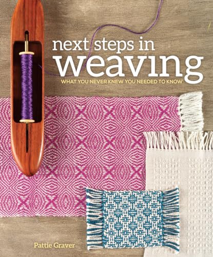 Next Steps In Weaving: What You Never Knew You Needed to Know von Interweave