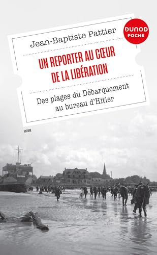 Un Reporter au coeur de la Libération: Des plages du Débarquement au bureau d'Hitler von DUNOD