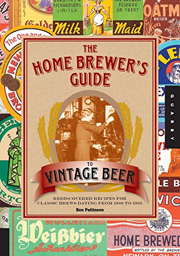 The Home Brewer's Guide to Vintage Beer: Rediscovered Recipes for Classic Brews Dating from 1800 to 1965 von Quarry Books