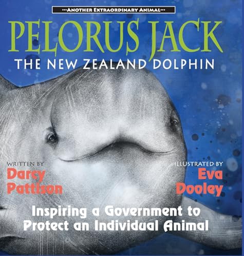 Pelorus Jack, the New Zealand Dolphin: Inspiring a Government to Protect an Individual Animal (Another Extraordinary Animal, Band 6)