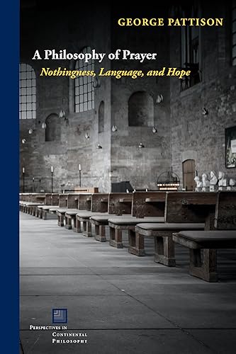 A Philosophy of Prayer: Nothingness, Language, and Hope (Perspectives in Continental Philosophy) von Fordham University Press