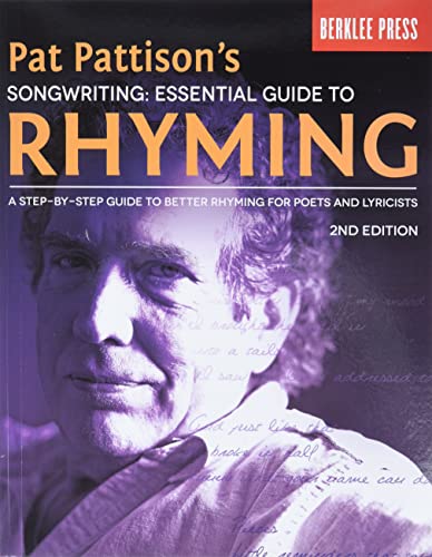 Pat Pattison's Songwriting: Essential Guide to Rhyming: a Step-by-step Guide to Better Rhyming for Poets and Lyricists