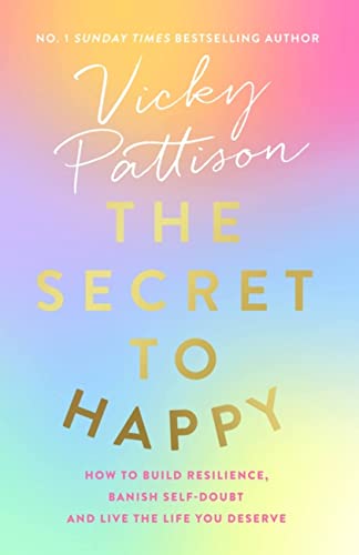 The Secret to Happy: How to Build Resilience, Banish Self-doubt and Live the Life You Deserve von Sphere
