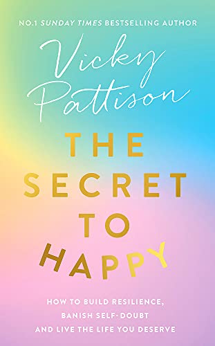 The Secret to Happy: How to build resilience, banish self-doubt and live the life you deserve von Sphere