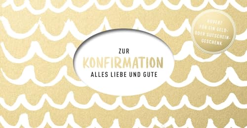 Zur Konfirmation: Alles Liebe und Gute - Kuvert für ein Geldgeschenk oder einen Gutschein (Geschenke zur Konfirmation)