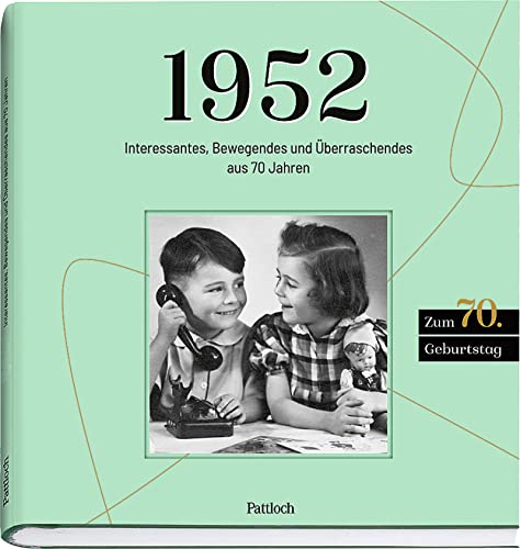 1952: Interessantes, Bewegendes und Überraschendes aus 70 Jahren (Geschenke für runde Geburtstage 2022 und Jahrgangsbücher)