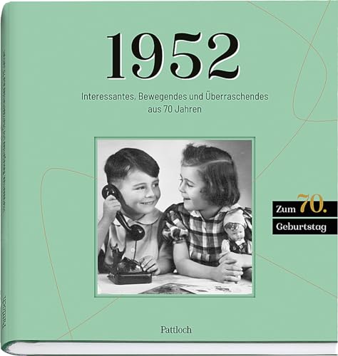 1952: Interessantes, Bewegendes und Überraschendes aus 70 Jahren (Geschenke für runde Geburtstage 2022 und Jahrgangsbücher)