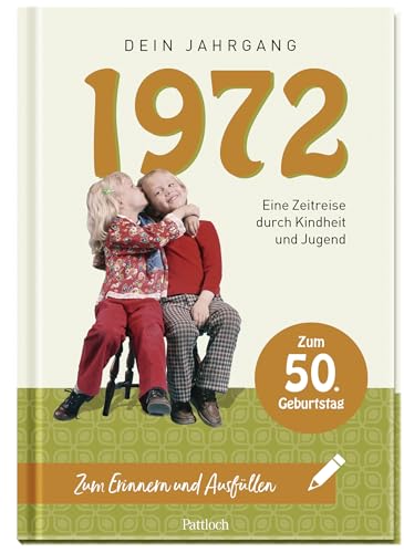 1972 - Dein Jahrgang: Eine Zeitreise durch Kindheit und Jugend zum Erinnern und Ausfüllen - 50. Geburtstag (Geschenke für runde Geburtstage 2022 und Jahrgangsbücher) von Pattloch Geschenkbuch