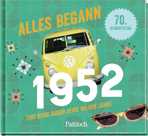 Alles begann 1952: Eine Reise durch deine wilden Jahre (Geschenke für runde Geburtstage 2022 und Jahrgangsbücher) Alles begann 1952: Eine Reise durch deine wilden Jahre (Geschenke für runde Geburtstage 2022 und Jahrgangsbücher)