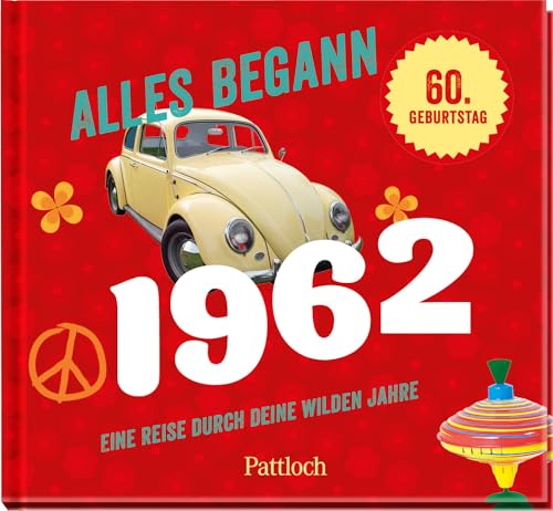 Alles begann 1962: Eine Reise durch deine wilden Jahre (Geschenke für runde Geburtstage 2022 und Jahrgangsbücher) Alles begann 1962: Eine Reise durch deine wilden Jahre (Geschenke für runde Geburtstage 2022 und Jahrgangsbücher) von Pattloch