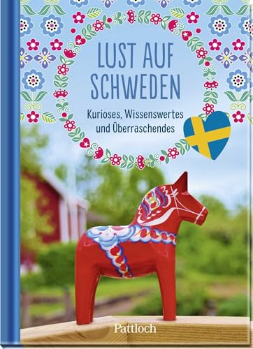 Lust auf Schweden: Kurioses, Wissenswertes und Überraschendes | Schönes Geschenkbuch rund um Schweden – mit Rezepten und Bastel- Anleitungen | Schönes Geschenk für alle Schweden-Fans von Pattloch Geschenkbuch
