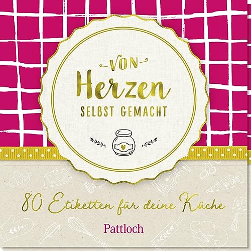 Von Herzen selbst gemacht: 80 klassische Etiketten für deine Küche von Pattloch Geschenkbuch