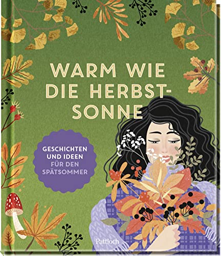 Warm wie die Herbstsonne: Geschichten und Ideen für den Spätsommer | Geschichten, Gedichte, Rezepte und Bastelanleitungen (Geschenke für Naturliebhaber und Gartenfreunde)