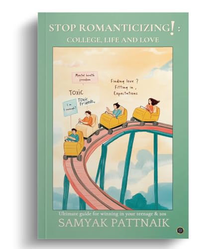 Stop Romanticizing! College, Life and Love: The Ultimate Guide on Winning in your Teenage & 20s von Blue Rose Publishers