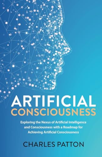 Artificial Consciousness: Exploring the Nexus of Artificial Intelligence and Consciousness with a Roadmap for Achieving Artificial Consciousness von Short Mystery Press