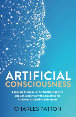 Artificial Consciousness: Exploring the Nexus of Artificial Intelligence and Consciousness with a Roadmap for Achieving Artificial Consciousness von Short Mystery Press