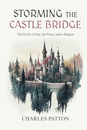 Storming The Casle Bridge: The Perils of Star, the Prince, and a Dragon von Short Mystery Press