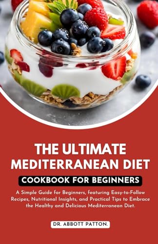 The ultimate Mediterranean diet Cookbook for beginners.: A Simple Guide for Beginners, featuring Easy-to-Follow Recipes, Nutritional Insights, and ... the Healthy and Delicious Mediterranean Diet. von Independently published