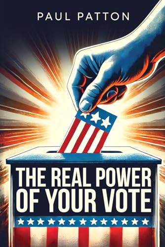 The Real Power of Your Vote: Yes, your vote does count! How to use 2020's lessons to feel more confident about your decisions at the poll's. von Independently published