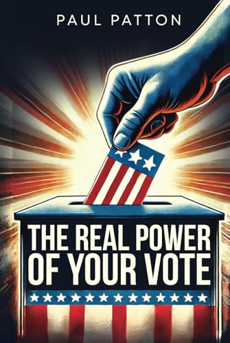 The Real Power of Your Vote: Yes, your vote does count! How to use 2020's lessons to feel more confident about your decisions at the poll's. von Independently published