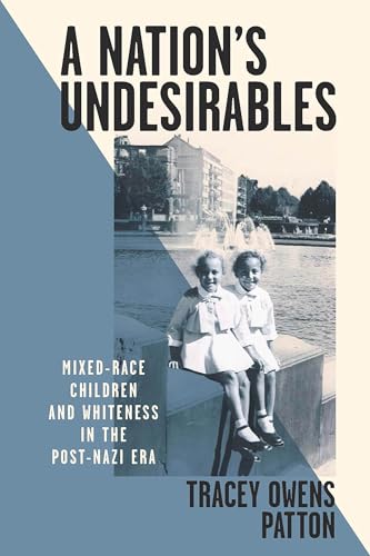 A Nation's Undesirables: Mixed-Race Children and Whiteness in the Post-Nazi Era (Intersectional Rhetorics) von The Ohio State University Press