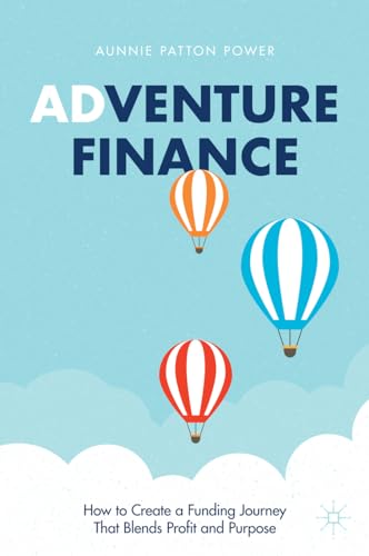 Adventure Finance: How to Create a Funding Journey That Blends Profit and Purpose