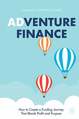 Adventure Finance: How to Create a Funding Journey That Blends Profit and Purpose