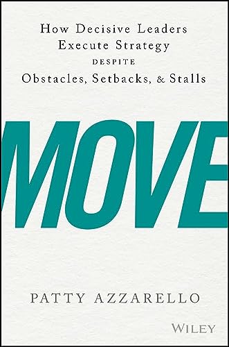 Move: How Decisive Leaders Execute Strategy Despite Obstacles, Setbacks, and Stalls von Wiley