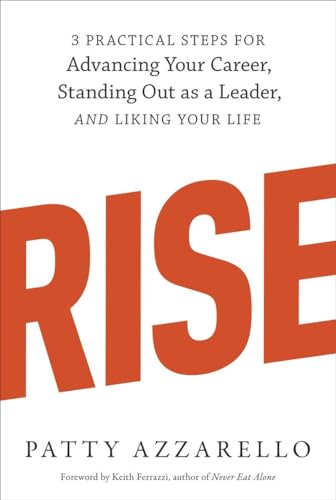Rise: 3 Practical Steps for Advancing Your Career, Standing Out as a Leader, and Liking Your Life von Ten Speed Press