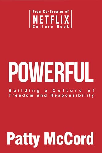 Powerful: Building a Culture of Freedom and Responsibility Powerful: Building a Culture of Freedom and Responsibility