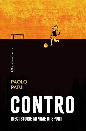 Contro. Dieci storie minime di sport (Rumore bianco) von Bottega Errante Edizioni