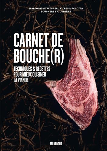 Carnet de bouche(r): Techniques & recettes pour mieux cuisiner la viande